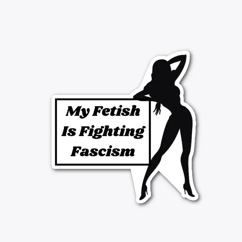 My Fetish is Fighting Fascism